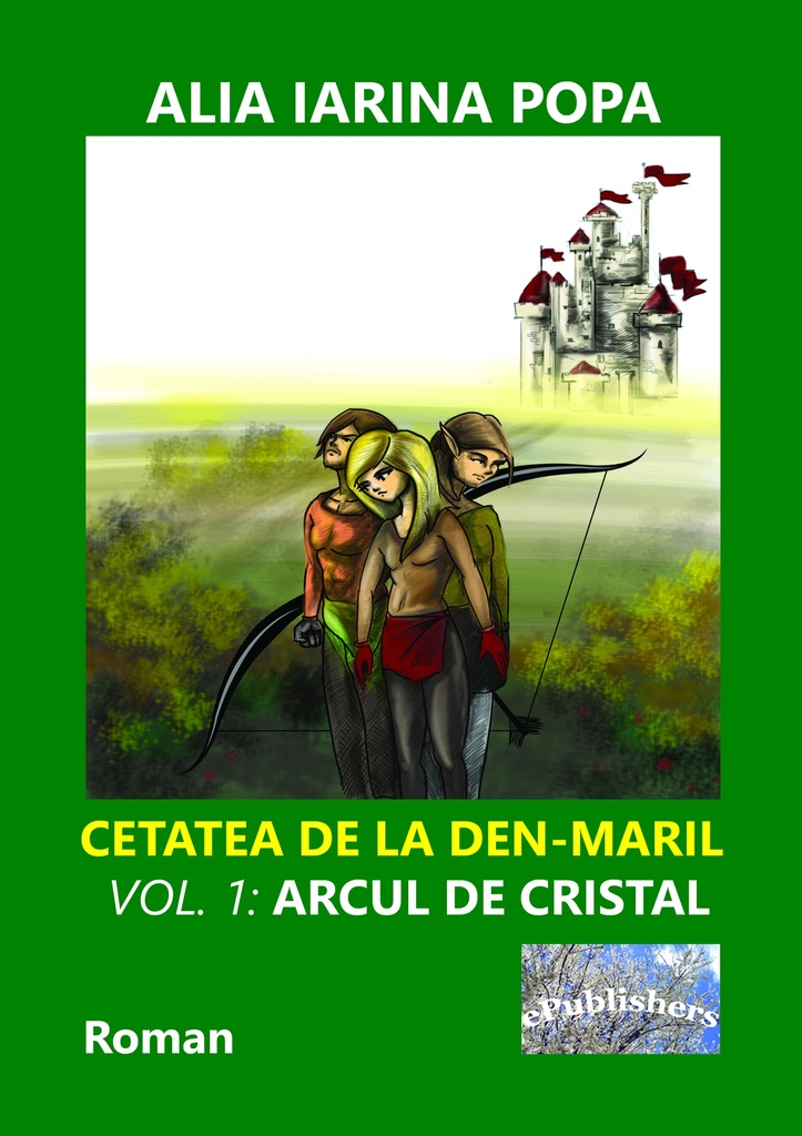 Cetatea de la Den-Maril. Volumul 1: Arcul de cristal. Roman