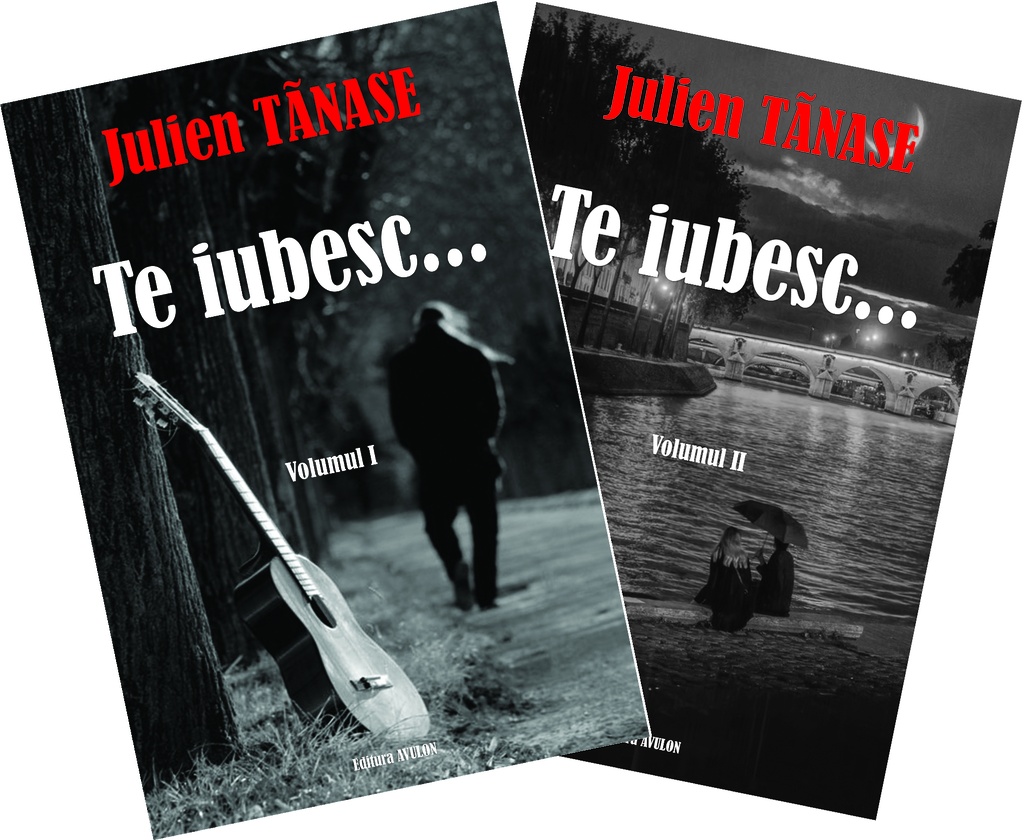 Te iubesc... Roman autobiografic. Volumele I și II