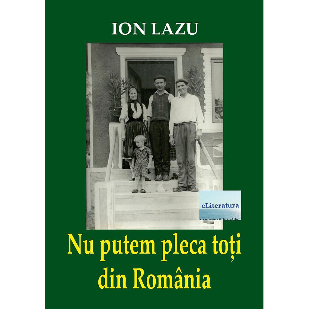 Nu putem pleca toți din România. Eseuri, cronici, note, însemnări