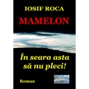 [978-606-049-034-0] Mamelon: în seara asta nu pleci! Roman