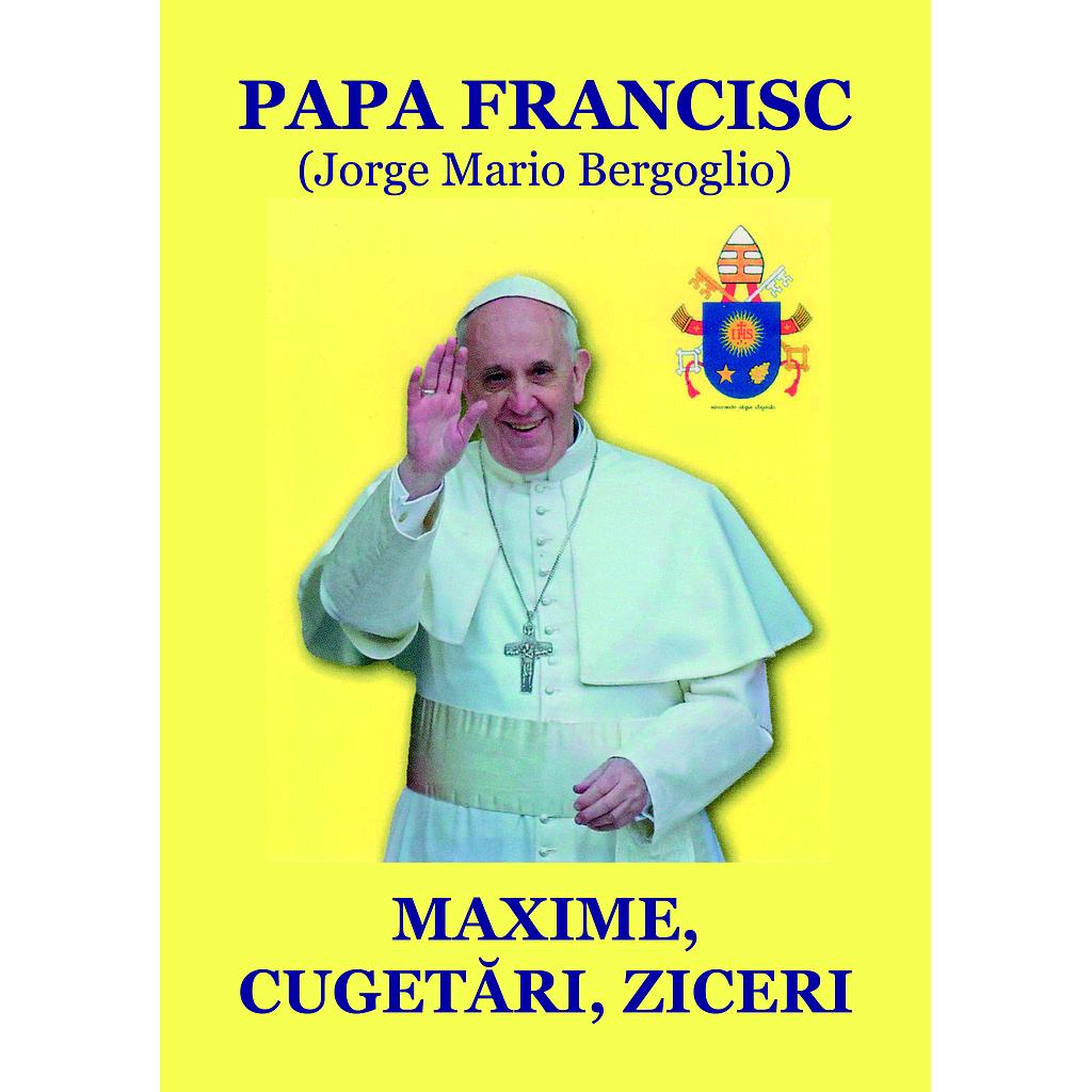 Papa Francisc: Maxime, cugetări, ziceri. Antologie și prefață de Nicolae Mareș