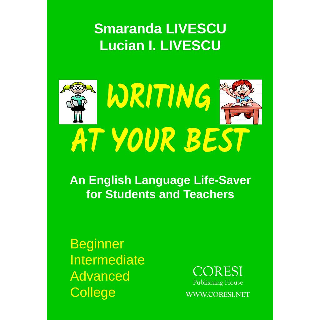 Writing at Your Best. An English Language Life-Saver for Students and Teachers. Beginner ☼ Intermediate ☼ Advanced ☼ College. Revised, updated edition