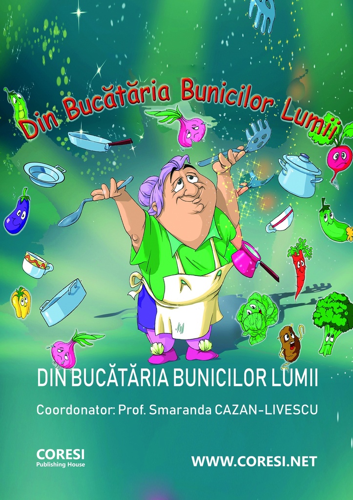 Din bucătăria bunicilor lumii. Carte de bucate realizată sub egida UNIFERO la inițiativa și sub îngrijirea  prof. Smaranda CAZAN-LIVESCU
