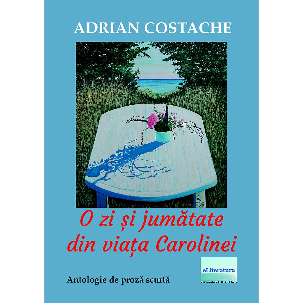 O zi și jumătate din viața Carolinei. Antologie de proză scurtă