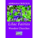 [978-606-049-190-3] Land of the Lilac Fairies. Wooden Churches. An Essay