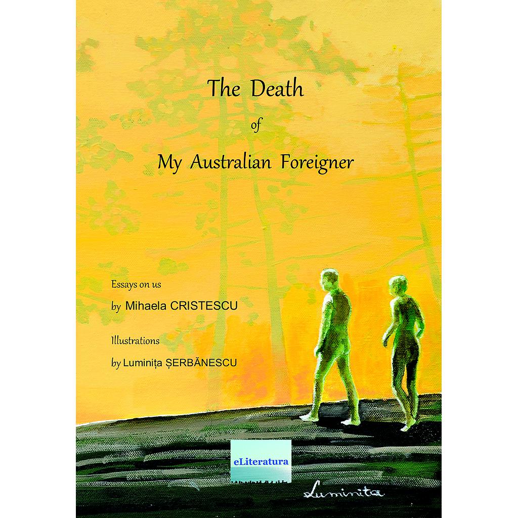 The Death of my Australian Foreigner (The Gold & Green Book). Essays on Us