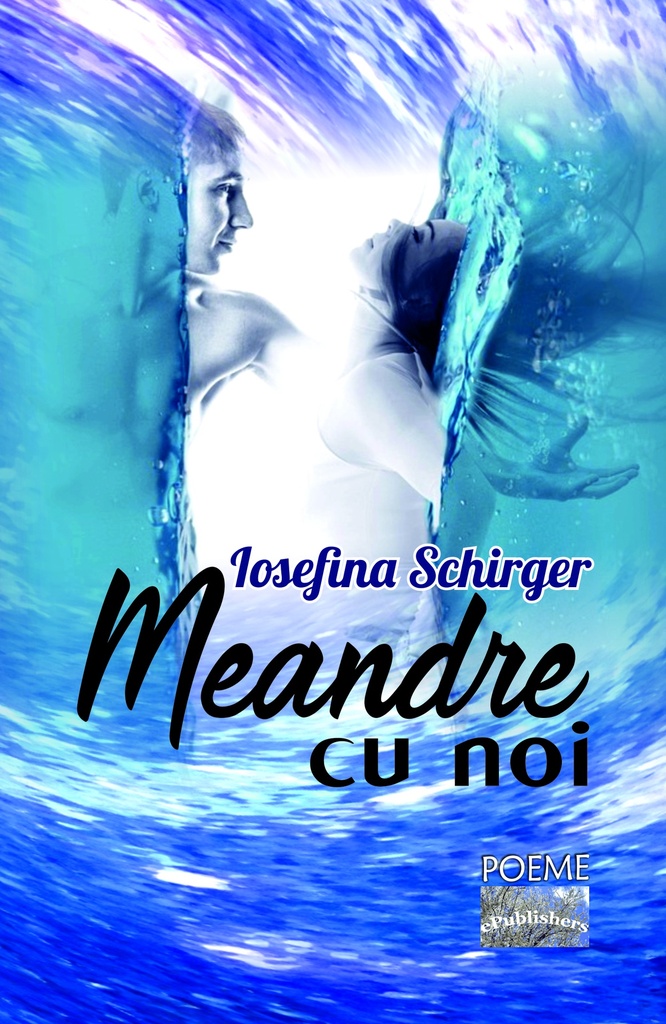 Meandre cu noi. Versuri. Autor: Iosefina Schirger