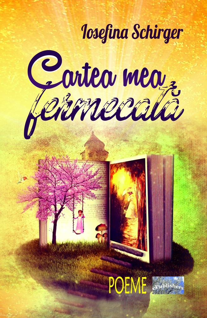 Cartea mea fermecată. Versuri. Autor: Iosefina Schirger