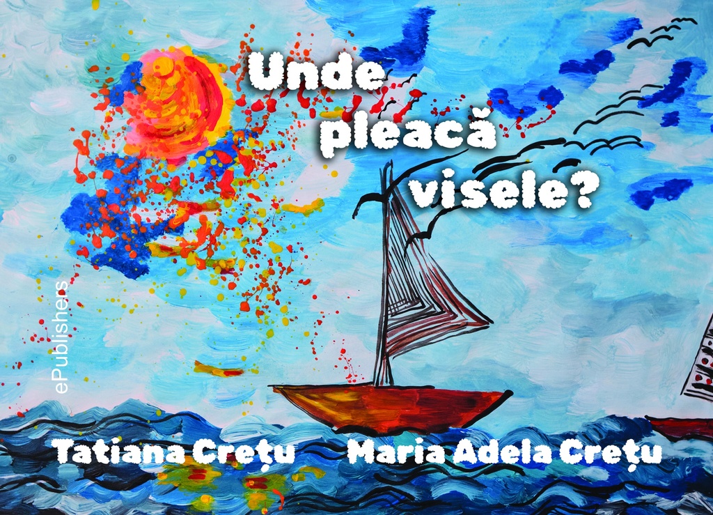 Unde pleacă visele? Proză scurtă. Autor: Tatiana Crețu