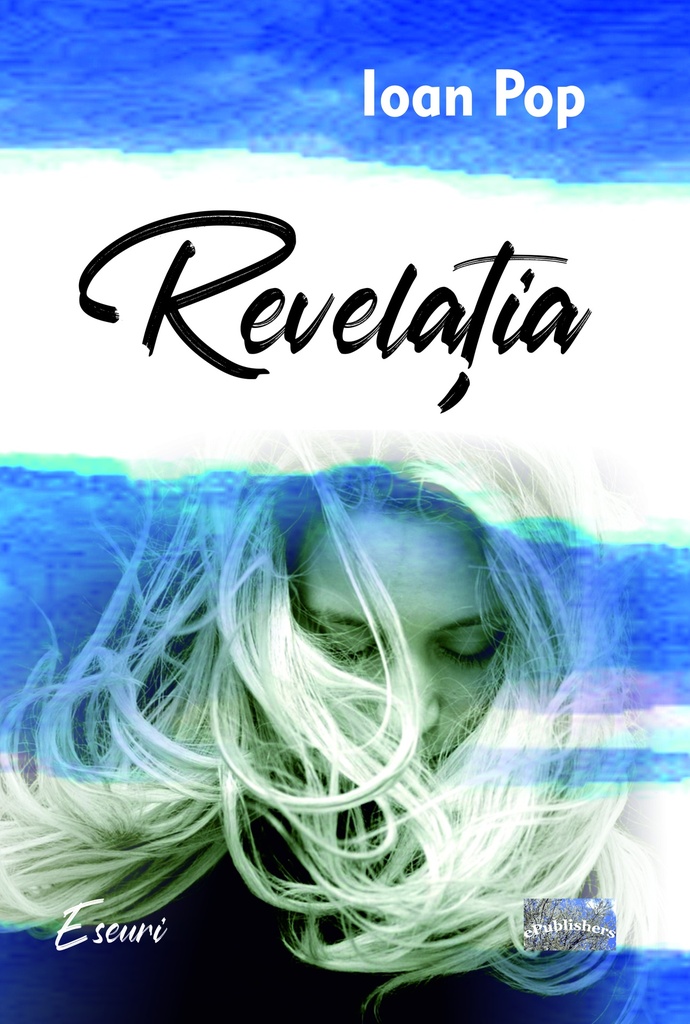 Revelația. Eseuri. Autor: Ioan Pop
