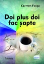 Doi plus doi fac șapte. Tablete. Autor: Carmen Focșa
