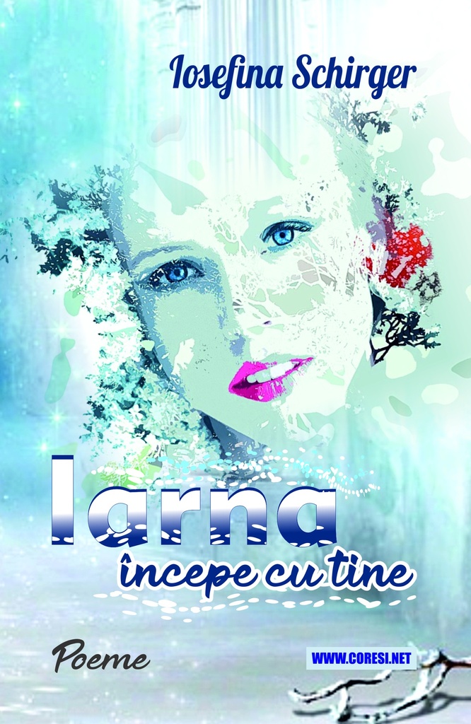 Iarna începe cu tine. Poeme  Autor: Iosefina Schirger