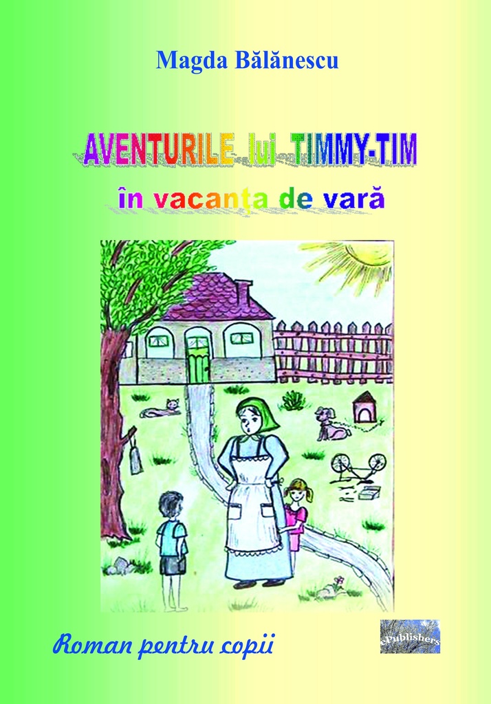 Aventurile lui Timmy Tim în vacanța de vară. Roman pentru copii