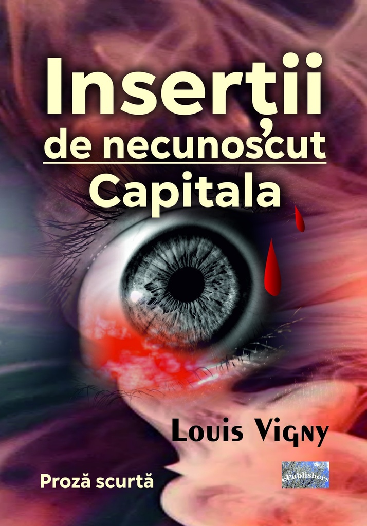 Inserții de necunoscut. Capitala. Proză scurtă. 