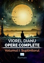 Viorel Dianu. Opere complete. Vol. 1: Suplinitorul