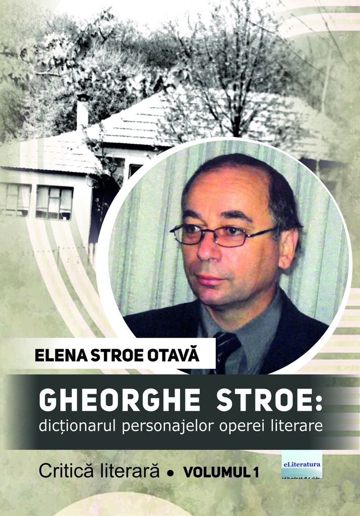 Gheorghe Stroe: Dicționarul personajelor operei literare. Volumul 1. Autor: Elena Stroe Otavă
