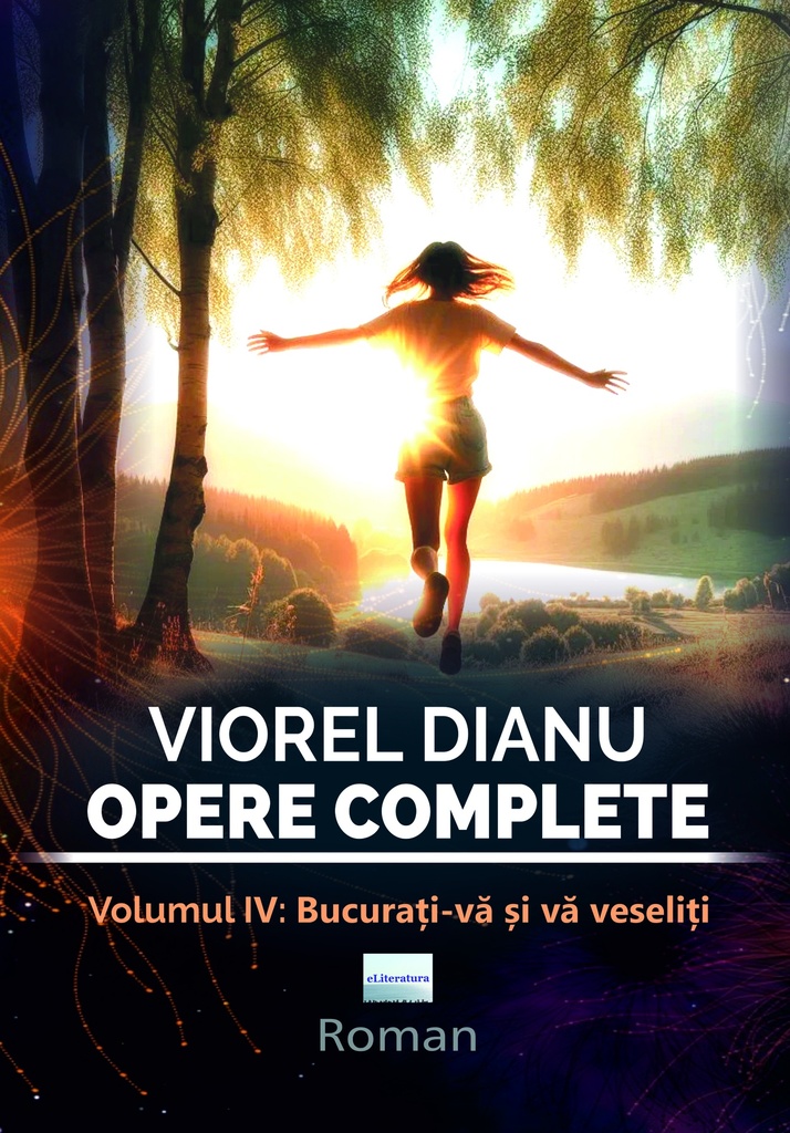 Viorel Dianu. Opere complete. Vol. IV: Bucurați-vă și vă veseliți