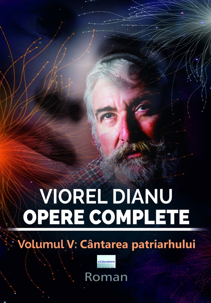 Viorel Dianu. Opere complete. Vol. 5: Cântarea patriarhului. Roman