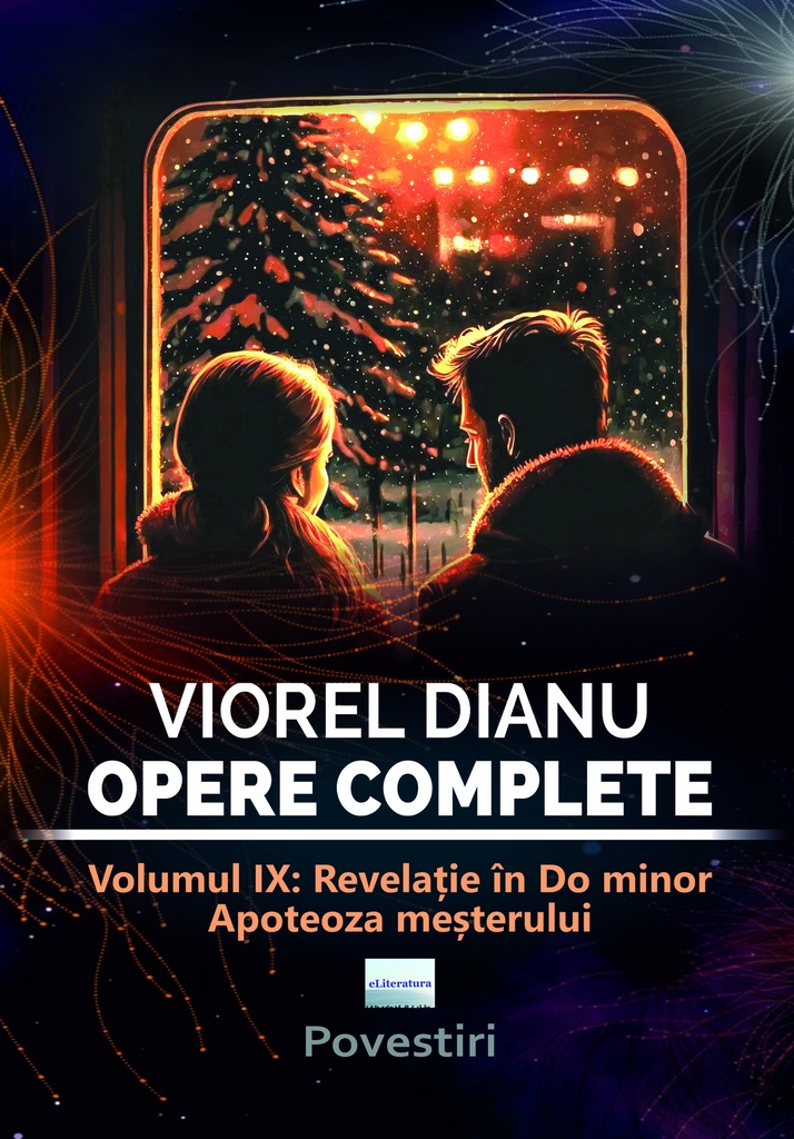 Viorel Dianu. Opere complete. Vol. IX:  Revelație în do minor. Apoteoza meșterului