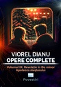 Viorel Dianu. Opere complete. Vol. IX:  Revelație în do minor. Apoteoza meșterului