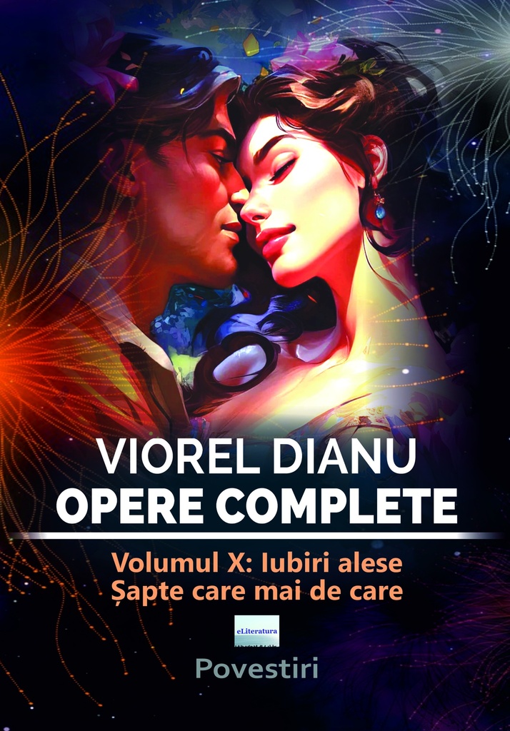 Viorel Dianu. Opere complete. Vol. X. Iubiri alese, șapte care mai de care