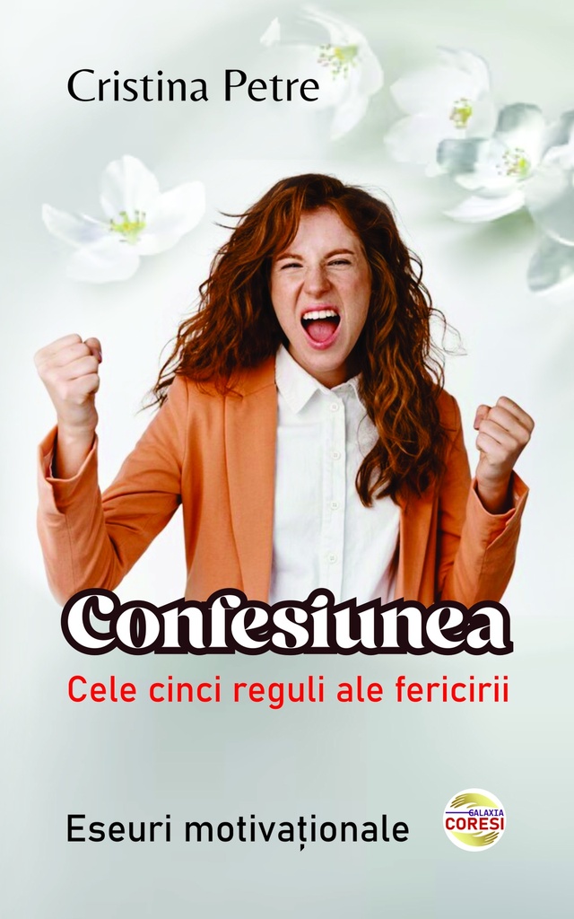 Confesiunea. Cele cinci reguli ale fericirii. Eseuri motivaționale