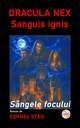 Dracula Nex : Sanguis ignis : Sâgele focului. Autor: Cornel Stan