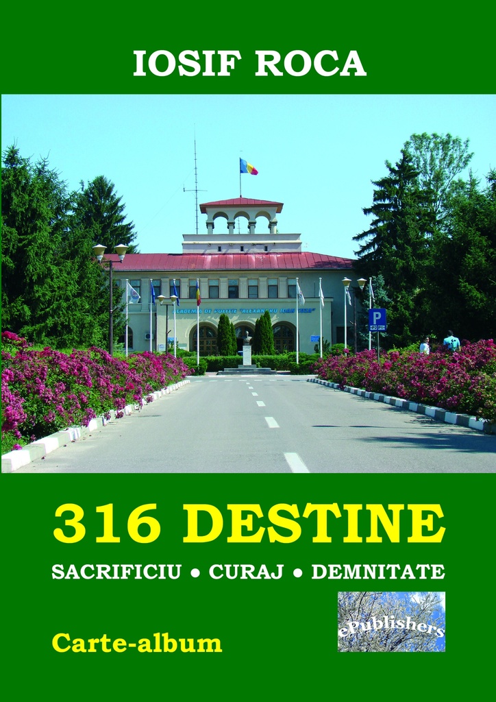 316 Destine: Sacrificiu, curaj, demnitate