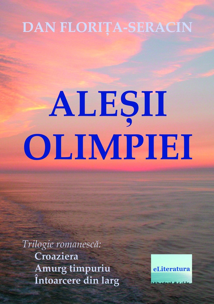Aleșii Olimpiei. Trilogie romanescă: Croaziera, Amurg timpuriu, Întoarcere din larg