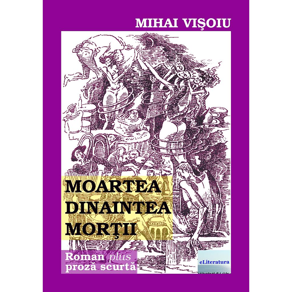 Moartea dinaintea morții. Roman plus proză scurtă