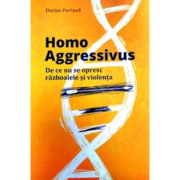 [978-606-94270-0-2] Homo Aggressivus. De ce nu se opresc războaiele și violența. Tratat de etologie