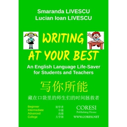 [978-606-996-371-5] Writing at Your Best. An English Language Life-Saver for Students and Teachers. Beginner ☼ Intermediate ☼ Advanced ☼ College 写你所能. 藏在口袋里的师生们的时间拯救者. 初学者 ☼ 中级 ☼ 高级 ☼ 大学级