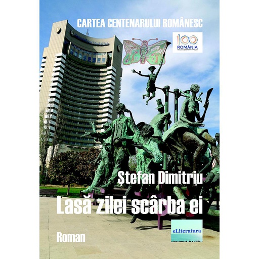 [978-606-001-074-6] Lasă zilei scârba ei. Ediție jubiliară, revăzută și adăugită, publicară în seria "Cartea Centenarului Românesc". Roman
