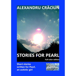 [978-606-716-855-6] Stories for Pearl. Short Stories Written for Pearl, an Autistic Girl : Color edition