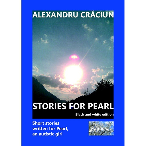 [978-606-716-892-1] Stories for Pearl. Short Stories Written for Pearl, an Autistic Girl. Black and white edition