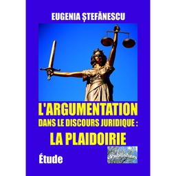 [978-606-716-815-0] L'argumentation dans le discours juridique: la plaidoirie. Étude