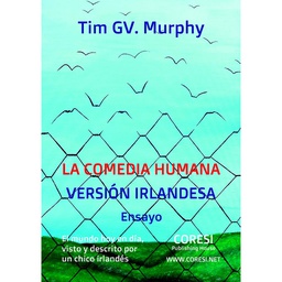 [978-606-996-271-8] La Comedia Humana, Versión Irlandesa: El Mundo Hoy en Día, Visto y Descrito por un Chico Irlandés. Ensayo