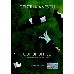 [978-606-716-980-5] Out of office. Desprindere sau iluzie