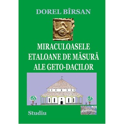 [978-606-716-944-7] Miraculoasele etaloane de măsură ale geto-dacilor. Studiu