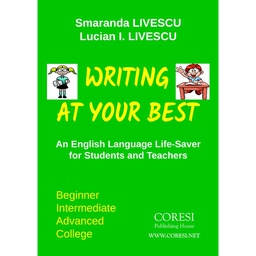 [978-606-996-162-9] Writing at Your Best. An English Language Life-Saver for Students and Teachers. Beginner ☼ Intermediate ☼ Advanced ☼ College. Revised, updated edition