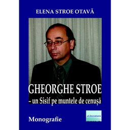 [978-606-001-160-6] Gheorghe Stroe – Un Sisif pe muntele de cenușă. Monografie
