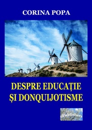 [978-606-049-095-1] Despre educație și donquijotisme. Însemnări ale devenirii unei vocații