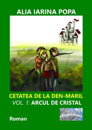 [978-606-049-075-3] Cetatea de la Den-Maril. Volumul 1: Arcul de cristal. Roman