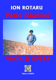 [978-973-137-153-5] Petre Ghelmez. Viața și opera