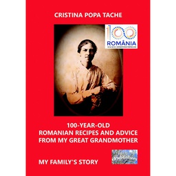 [978-606-049-244-3] 100-Year-Old Romanian Recipes and Advice from My Great Grandmother. My Family's Story