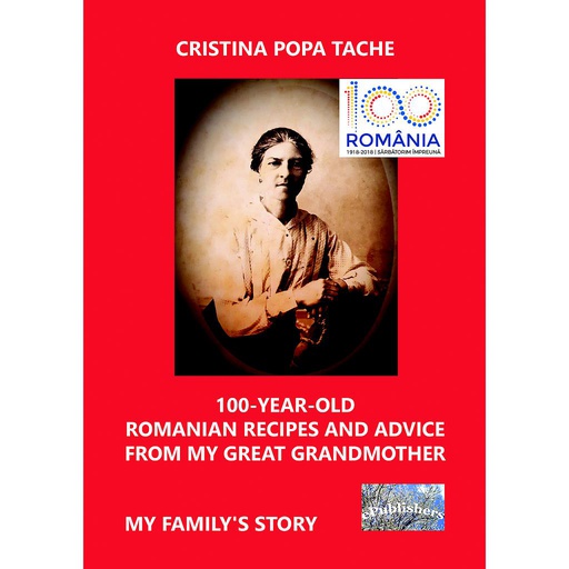 [978-606-049-244-3] 100-Year-Old Romanian Recipes and Advice from My Great Grandmother. My Family's Story