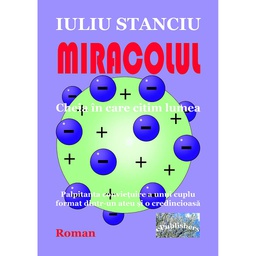 [978-606-049-412-6] Miracolul. Cheia în care citim lumea. Palpitanta conviețuire a unui cuplu format dintr-un ateu și o credincioasă. Roman