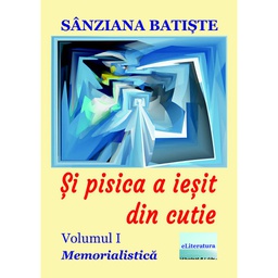 [978-606-001-409-6] Și pisica a ieșit din cutie. Memorialistică. Volumul I