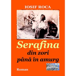 [978-606-049-463-8] Serafina, din zori până în amurg. Roman