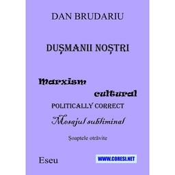 [978-606-996-814-7] Dușmanii noștri. Marxism cultural politically correct. Mesajul subliminal. Șoaptele otrăvite. Eseu